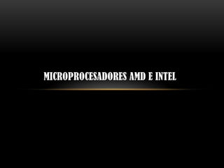 Microprocesadores amd e Intel 