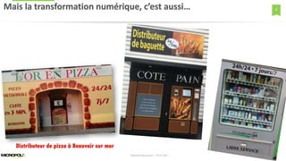 9
Distributeur de pizza à Beauvoir sur mer
Mais la transformation numérique, c’est aussi…
Matinée Découverte – 24-01-2017
 