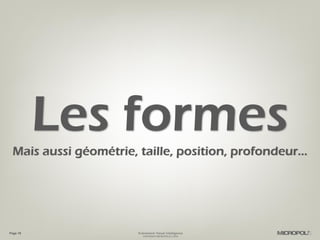 Page 19
Les formesMais aussi géométrie, taille, position, profondeur…
Evénement Visual Intelligence
COPYRIGHT MICROPOLE © 2016
 