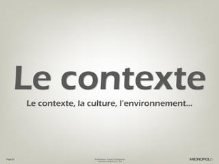 Page 23
Le contexteLe contexte, la culture, l’environnement…
Evénement Visual Intelligence
COPYRIGHT MICROPOLE © 2016
 