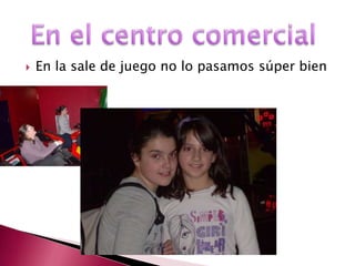    En la sale de juego no lo pasamos súper bien
 