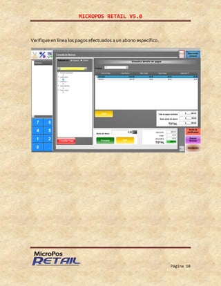 MICROPOS RETAIL V5.0
Página 10
Verifique en línea los pagos efectuados a un abono específico.
 