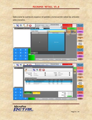 MICROPOS RETAIL V5.0
Página 14
Seleccione la cuenta en espera o el pedido y tome acción sobre los artículos
seleccionados.
 