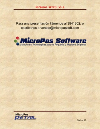 MICROPOS RETAIL V5.0
Página 17
Para una presentación llámenos al 3941302, o
escribanos a ventas@micropossoft.com
 