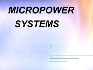 MICROPOWER SYSTEMS By: ________ ___________________ __________________________________________________________________ _______________ 