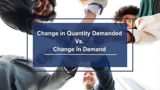 Change in Quantity Demanded
Vs.
Change in Demand
 