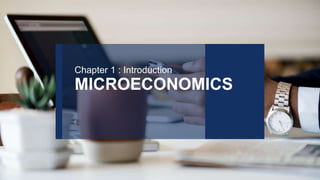 MICROECONOMICS
Chapter 1 : Introduction
 