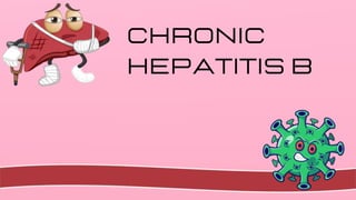 Chronic
Hepatitis B
 