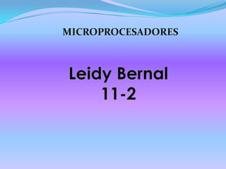 MICROPROCESADORES Leidy Bernal 11-2 