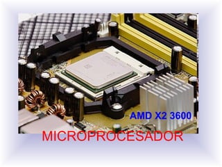 MICROPROCESADOR
AMD X2 3600
 