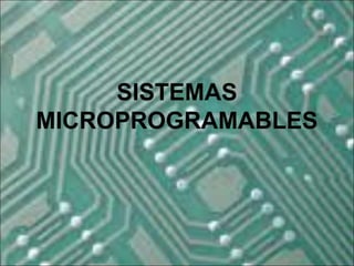 SISTEMAS
MICROPROGRAMABLES
 