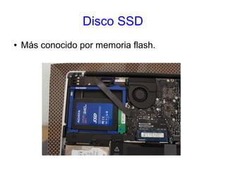 Disco SSD 
● Más conocido por memoria flash. 
 