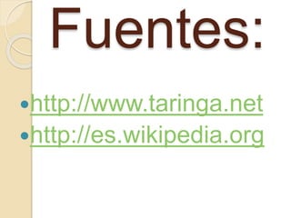 Fuentes:
http://www.taringa.net
http://es.wikipedia.org
 