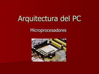 Arquitectura del PC Microprocesadores 