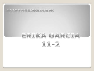MICROPROCESADORES ERIKA GARCIA 11-2 