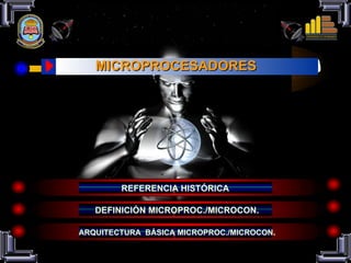 I MICROPROCESADORES REFERENCIA HISTÓRICA DEFINICIÓN MICROPROC./MICROCON. ARQUITECTURA  BÁSICA MICROPROC./MICROCON . 