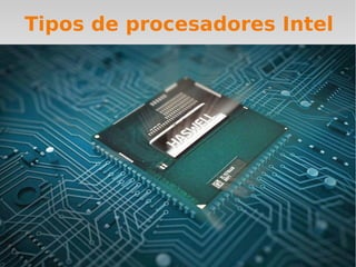 Tipos de procesadores Intel
 