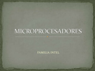 FAMILIA INTEL MICROPROCESADORES 