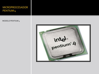 MICROPROCESADOR PENTIUM 4MODELO PENTIUM 4