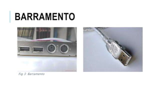 BARRAMENTO
Fig 3: Barramento
 