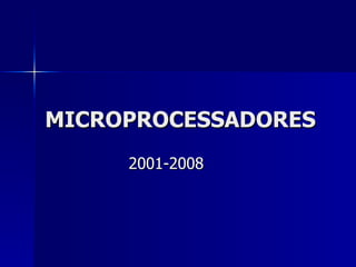 MICROPROCESSADORES 2001-2008 