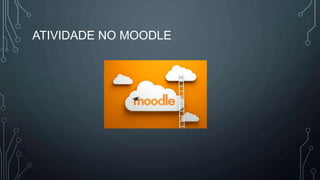 ATIVIDADE NO MOODLE
 