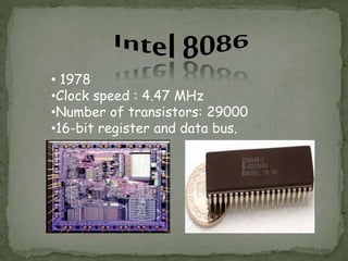 • 1978
•Clock speed : 4.47 MHz
•Number of transistors: 29000
•16-bit register and data bus.
 