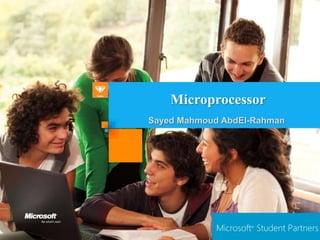 Microprocessor
Sayed Mahmoud AbdEl-Rahman
 