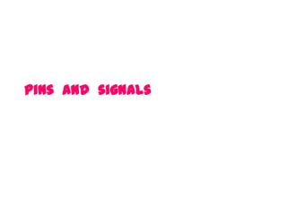 Pins and signals
 