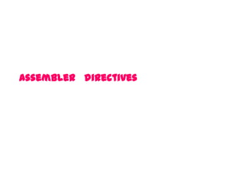 Assembler directives
 
