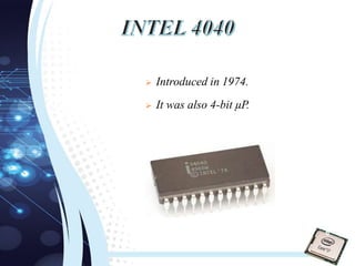  Introduced in 1974.
 It was also 4-bit µP.
6
 
