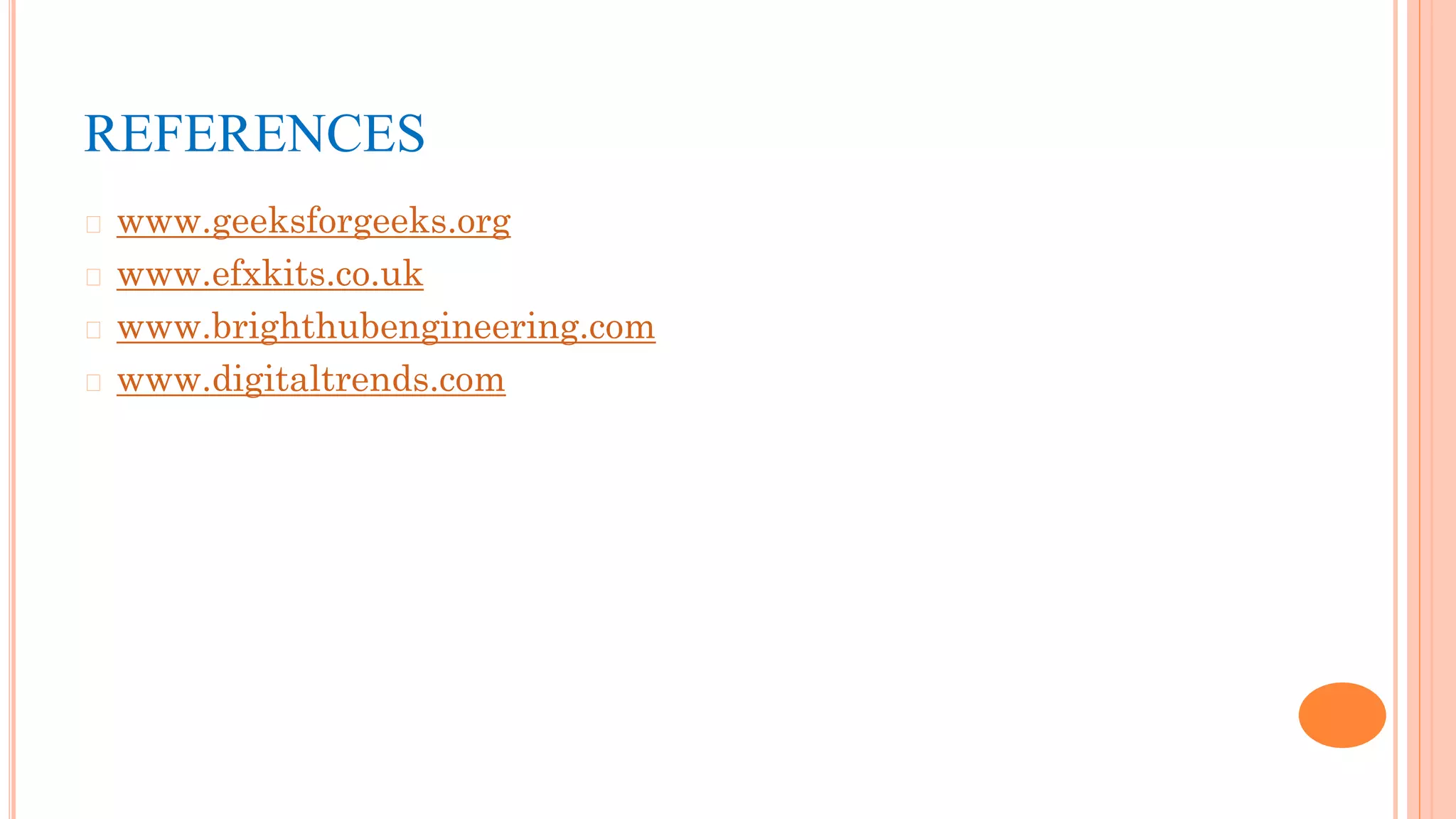 REFERENCES
� www.geeksforgeeks.org
� www.efxkits.co.uk
� www.brighthubengineering.com
� www.digitaltrends.com
 