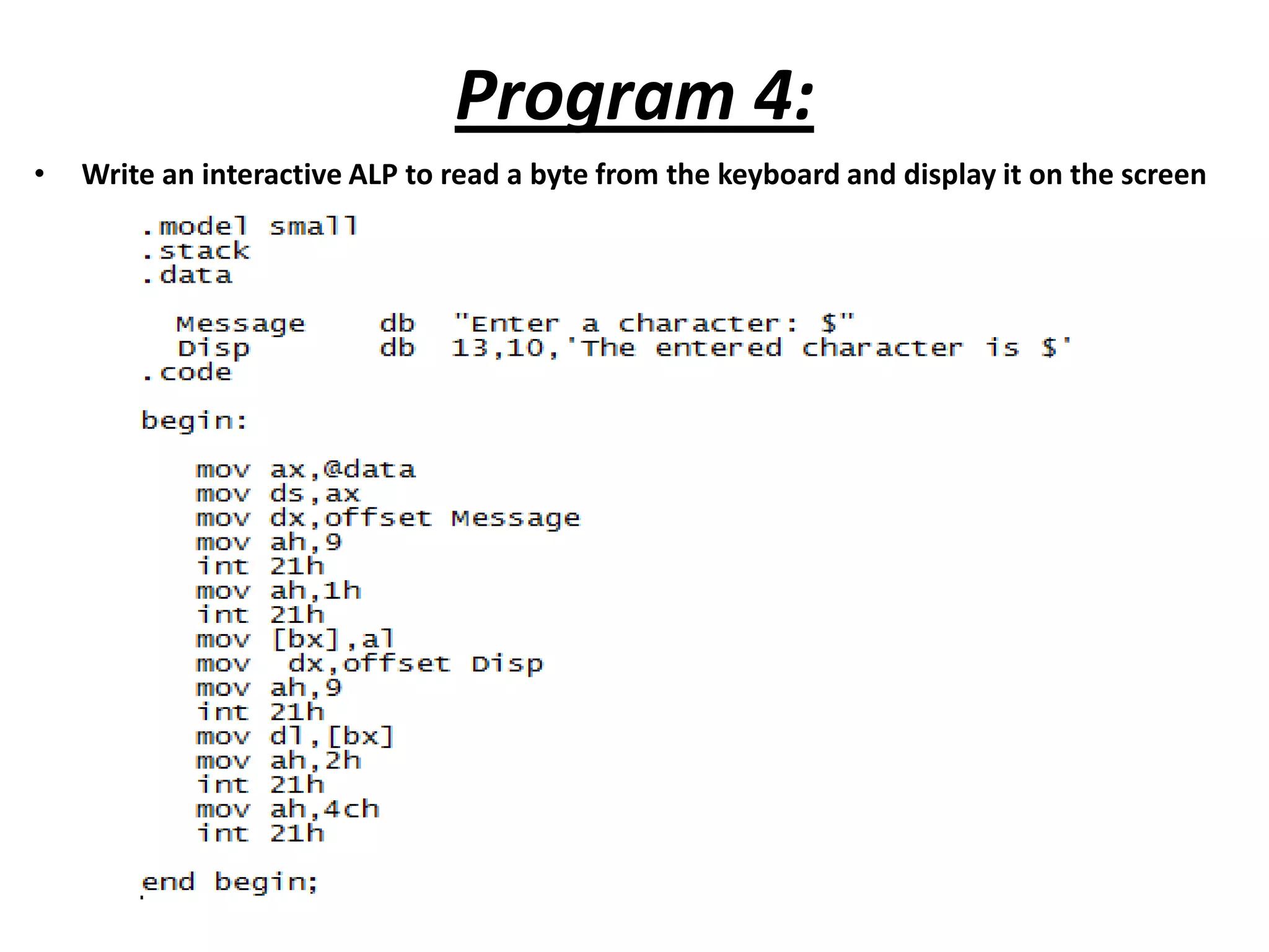Program 4: • Write an interactive ALP to read a byte from the keyboard and display it on the screen 
