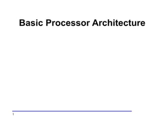 1
Basic Processor Architecture
 
