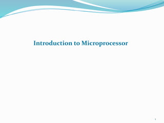 Introduction to Microprocessor
1
 
