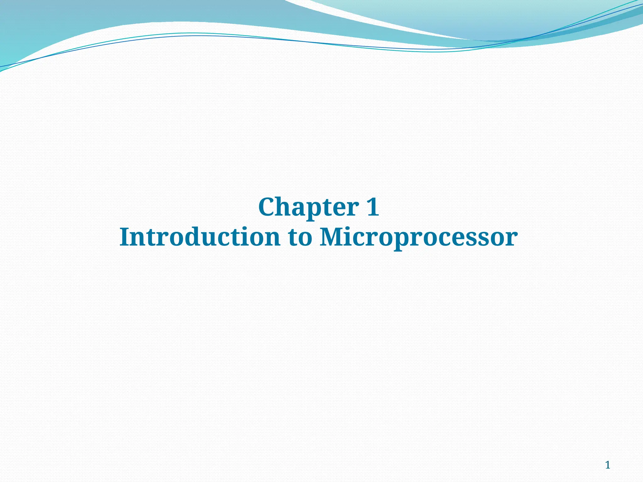1
Chapter 1
Introduction to Microprocessor
 