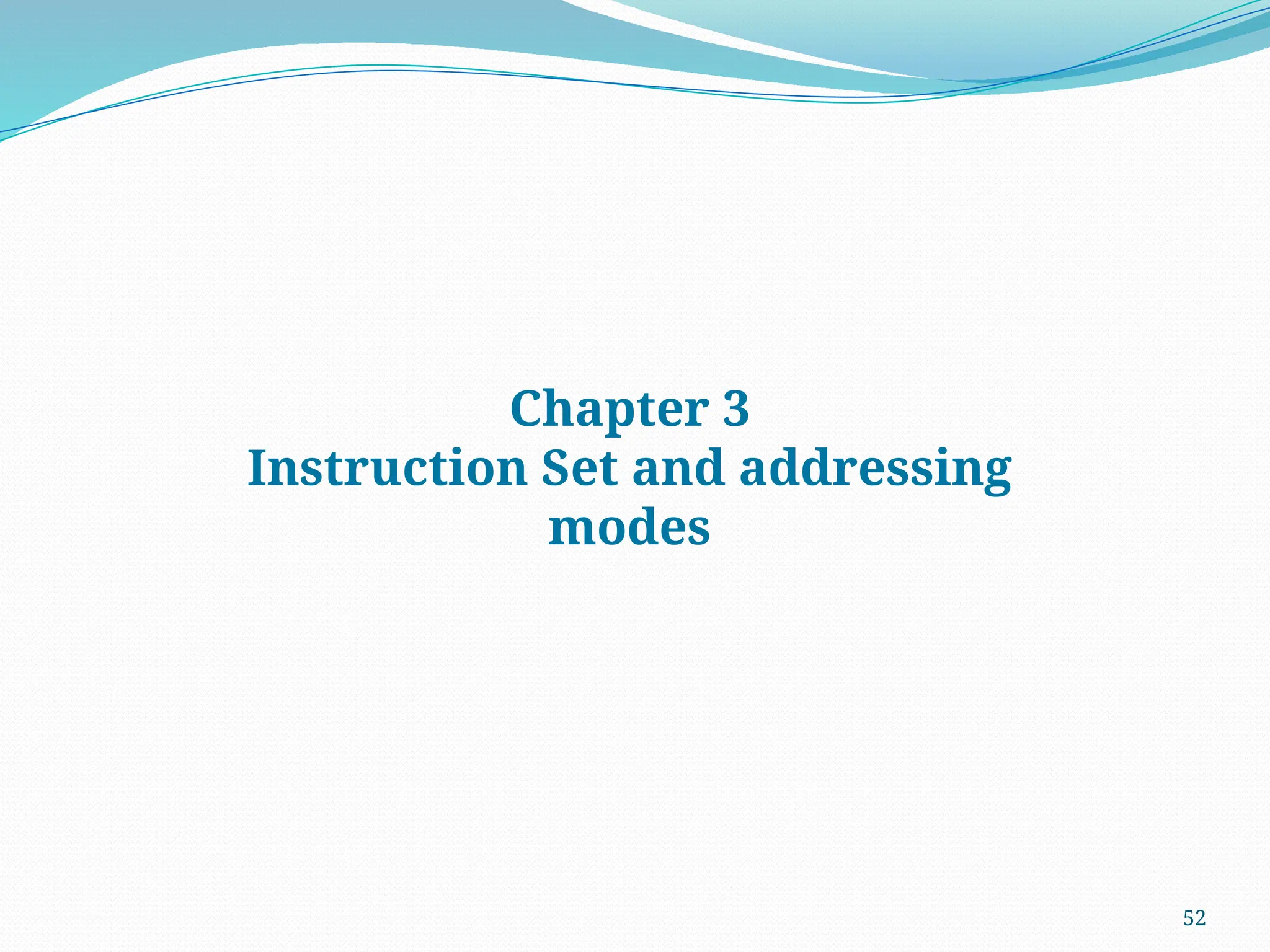 52
Chapter 3
Instruction Set and addressing
modes
 