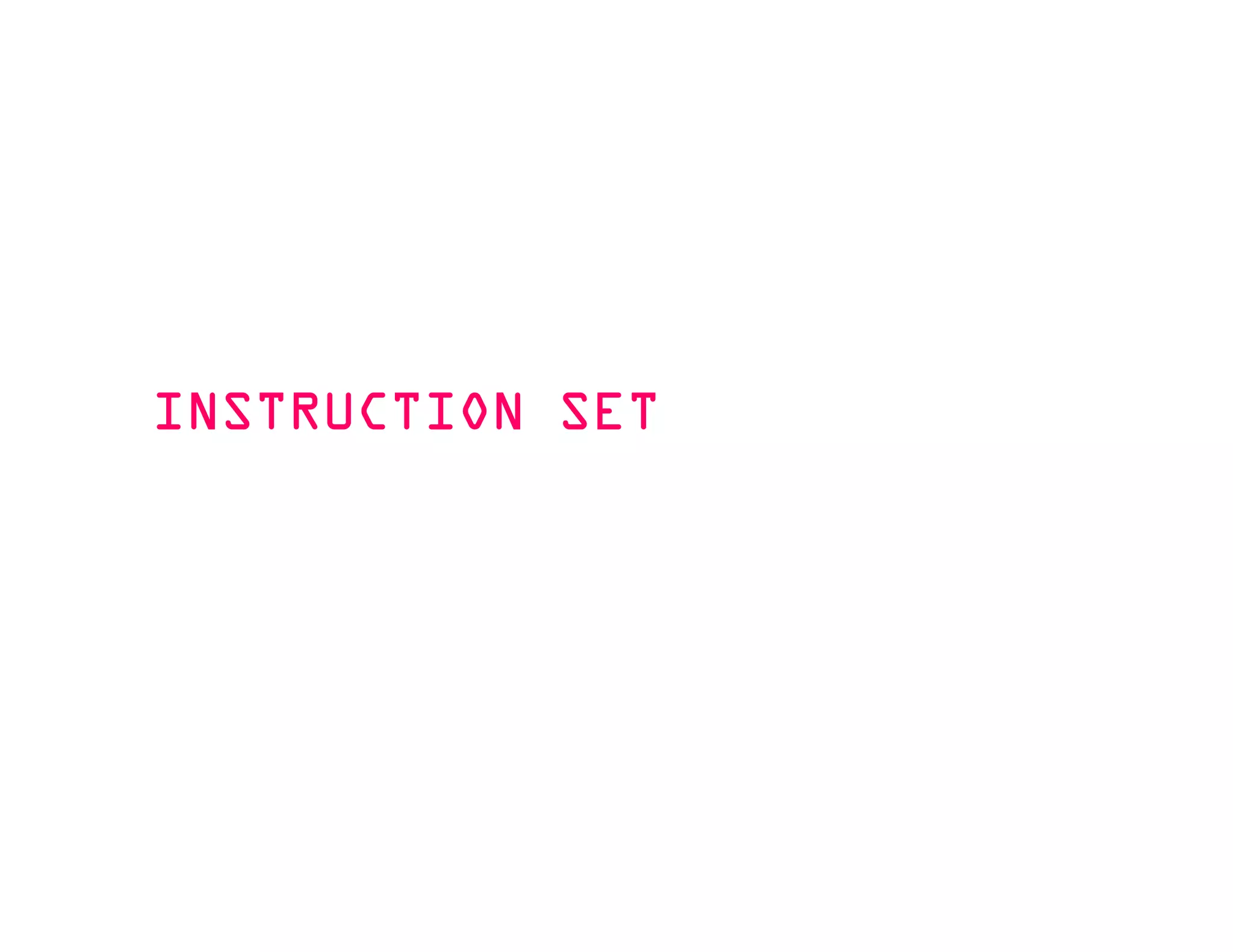 INSTRUCTION SETINSTRUCTION SETINSTRUCTION SETINSTRUCTION SET
 
