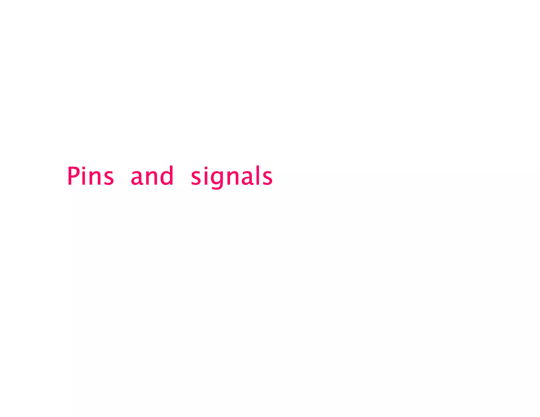 Pins and signalsPins and signalsPins and signalsPins and signals
 