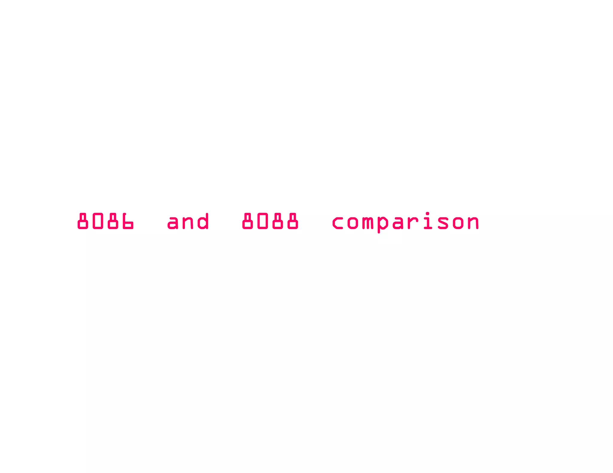 8086 and 8088 comparison8086 and 8088 comparison8086 and 8088 comparison8086 and 8088 comparison
 