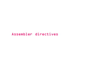 AssemblerAssemblerAssemblerAssembler directivesdirectivesdirectivesdirectives
 