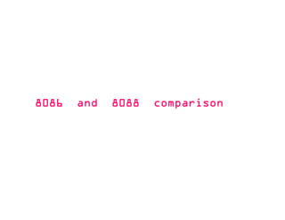 8086 and 8088 comparison8086 and 8088 comparison8086 and 8088 comparison8086 and 8088 comparison
 