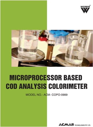 R

MICROPROCESSOR BASED
COD ANALYSIS COLORIMETER
MODEL NO.- ACM- COPO-0989

 