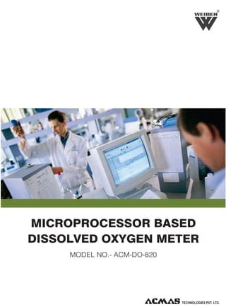 R

MICROPROCESSOR BASED
DISSOLVED OXYGEN METER
MODEL NO.- ACM-DO-820

 