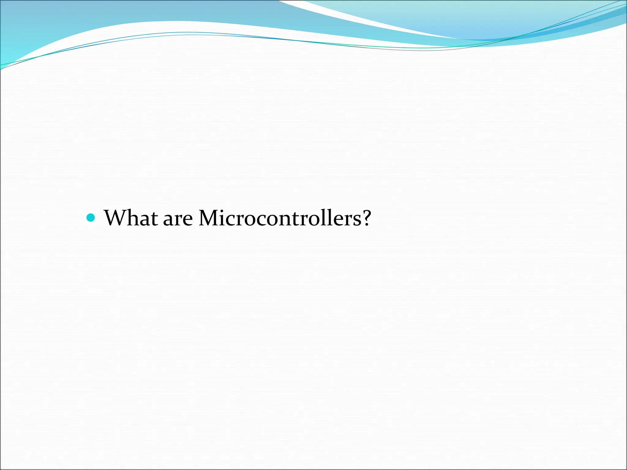  What are Microcontrollers?
 