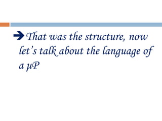 That was the structure, now
let’s talk about the language of
a μP
 