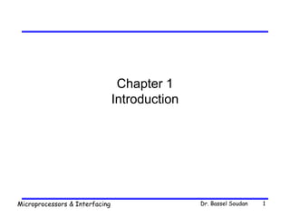 Dr. Bassel Soudan
Microprocessors & Interfacing 1
Chapter 1
Introduction
 