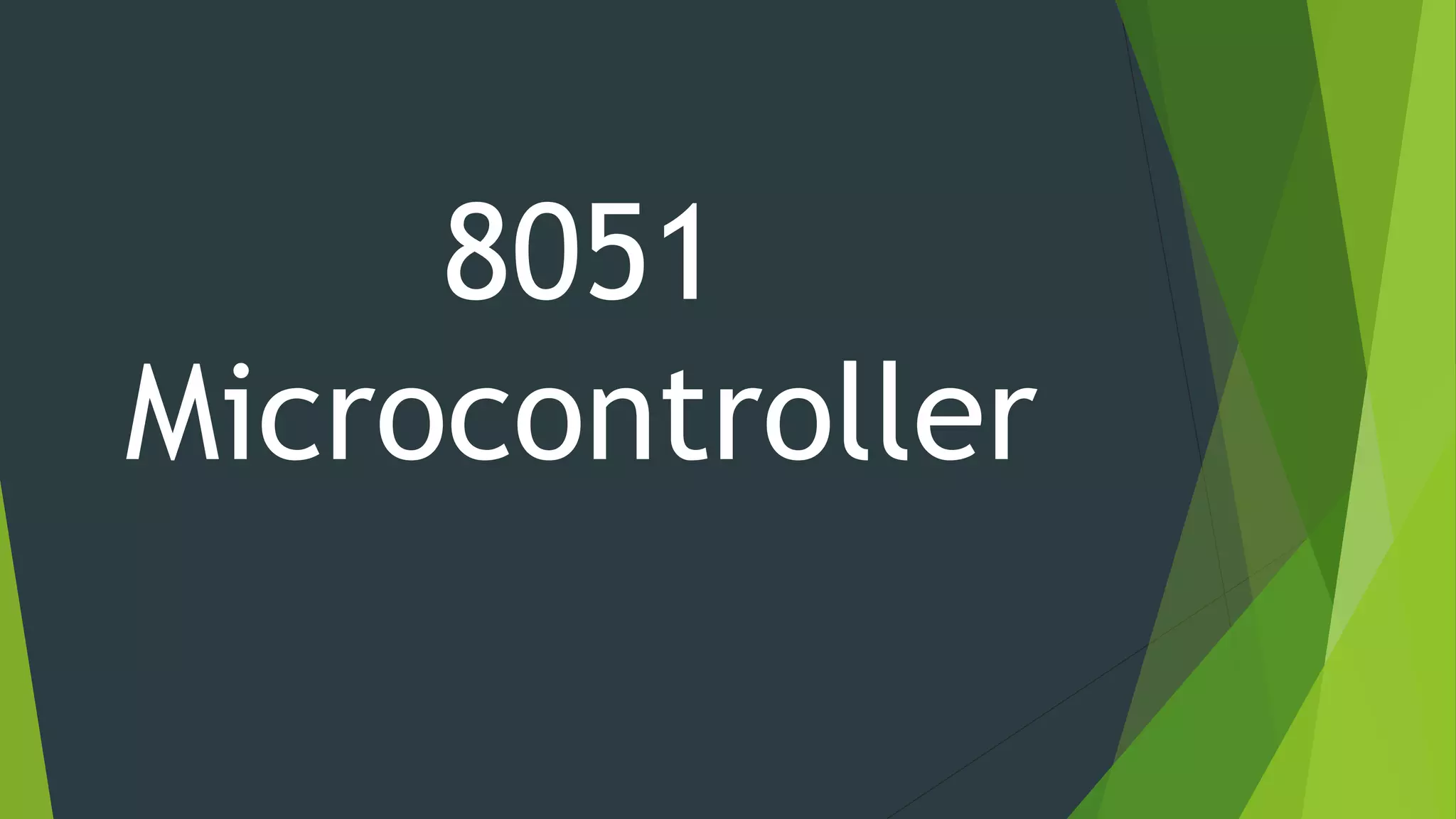 8051
Microcontroller
 