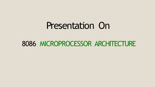 Presentation On
8086 MICROPROCESSOR ARCHITECTURE
 