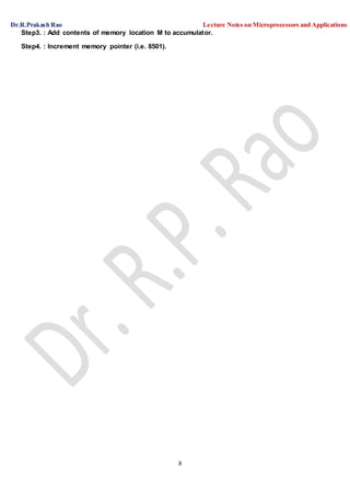 Dr.R.Prakash Rao Lecture Notes on Microprocessors and Applications
8
Step3. : Add contents of memory location M to accumulator.
Step4. : Increment memory pointer (i.e. 8501).
 